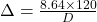  \Delta = \frac{8.64 \times 120}{D} 