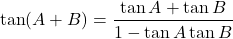 \[\tan(A + B) = \frac{\tan A + \tan B}{1 - \tan A \tan B}\]