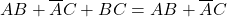  AB + \overline{A}C + BC = AB + \overline{A}C 