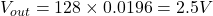  V_{out} = 128 \times 0.0196 = 2.5V 