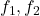  f_1, f_2 