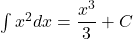  \int x^2 dx = \dfrac{x^3}{3} + C 