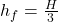  h_f = \frac{H}{3} 