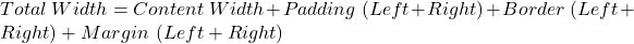 Total\ Width = Content\ Width + Padding\ (Left+Right) + Border\ (Left+Right) + Margin\ (Left+Right) 