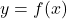  y = f(x) 