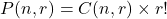 P(n, r) = C(n, r) \times r!