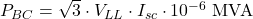  P_{BC} = \sqrt{3} \cdot V_{LL} \cdot I_{sc} \cdot 10^{-6} \ \text{MVA} 