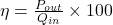  \eta = \frac{P_{out}}{Q_{in}} \times 100% 
