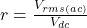  r = \frac{V_{rms(ac)}}{V_{dc}} 