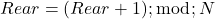  Rear = (Rear + 1) ; \bmod ; N 