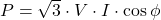  P = \sqrt{3} \cdot V \cdot I \cdot \cos\phi 