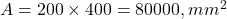  A = 200 \times 400 = 80000 , mm^2 