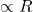  \propto R 