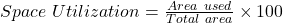 Space\ Utilization = \frac{Area\ used}{Total\ area} \times 100
