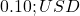  0.10 ; USD 