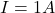  I = 1A 