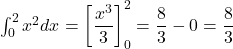  \int_0^2 x^2 dx = \left[ \dfrac{x^3}{3} \right]_0^2 = \dfrac{8}{3} - 0 = \dfrac{8}{3} 