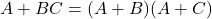  A + BC = (A + B)(A + C) 