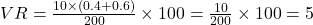  VR = \frac{10 \times (0.4 + 0.6)}{200} \times 100 = \frac{10}{200} \times 100 = 5% 