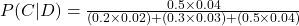 P(C|D)=\frac{0.5\times0.04}{(0.2\times0.02)+(0.3\times0.03)+(0.5\times0.04)}