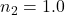  n_2 = 1.0 