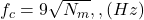  f_c = 9 \sqrt{N_m} , , (Hz) 