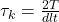  \tau_k = \frac{2T}{d l t} 