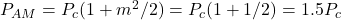  P_{AM} = P_c (1 + m^2/2) = P_c (1 + 1/2) = 1.5 P_c 